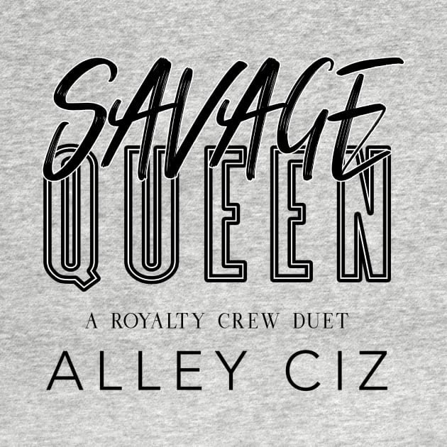 Savage Queen by Alley Ciz